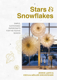 Stars & Snowflakes: Simple, Sustainable Papercrafts for the Festive Season Stars & Snowflakes: Simple, Sustainable Papercrafts for the Festive Season