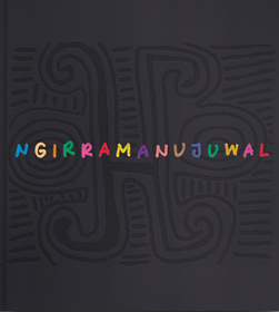 Ngirramanujuwal: The Art and Country of Jimmy Pike Ngirramanujuwal: The Art and Country of Jimmy Pike