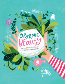 Organic Beauty: An illustrated guide to making your own skincare Organic Beauty: An illustrated guide to making your own skincare