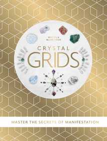 Crystal Grids: Master the secrets of manifestation