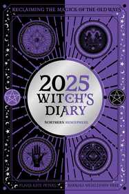 2025 Witch's Diary - Northern Hemisphere: Seasonal planner to reclaiming the magick of the old ways