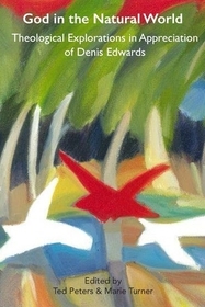 God in the Natural World: Theological Explorations in Appreciation of Denis Edwards