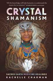 Crystal Shamanism: Sacred earth medicine healings Crystal Shamanism: Sacred earth medicine healings
