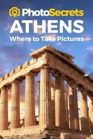 PhotoSecrets Athens: Where to Take Pictures: A Photographer's Guide to the Best Photo Spots