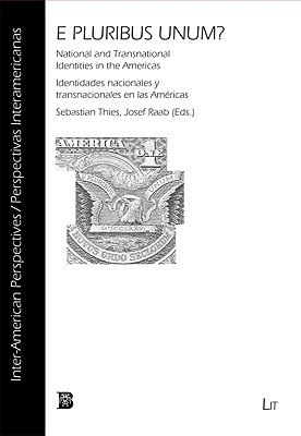 E Pluribus Unum?: National and Transnational Identities in the Americas/Indentidades Nacionales y Transnacionales En Las Americas E Pluribus Unum?: National and Transnational Identities in the Americas/Indentidades Nacionales y Transnacionales En Las Americas