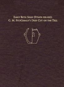 Early Beth Shan (Strata XIX-XIII): G.M. Fitzgerald's Deep Cut on the Tell