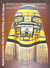 Native American Voices on Identity, Art, and Culture: Objects of Everlasting Esteem