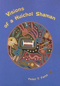 Visions of a Huichol Shaman Visions of a Huichol Shaman