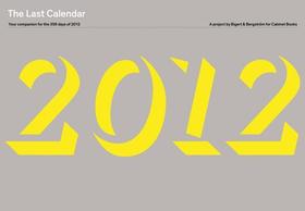 The Last Calendar: Your Companion for the 356 Days of 2012: A Project by Bigert & Bergström for Cabinet Books
