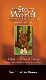 Story of the World, Vol. 1 – History for the Classical Child: Ancient Times: History for the Classical Child: Ancient Times. from the Earliest Nomads to the Last Roman Emperor