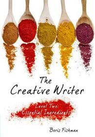 The Creative Writer, Level Two – Essential Ingredients: Level Two: Growing Your Craft