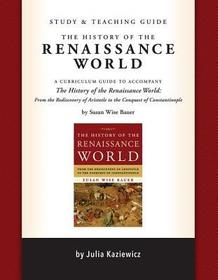 Study and Teaching Guide: The History of the Ren – A curriculum guide to accompany The History of the Renaissance World