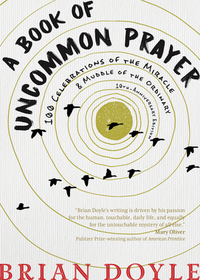 A Book of Uncommon Prayer: 100 Celebrations of the Miracle & Muddle of the Ordinary A Book of Uncommon Prayer: 100 Celebrations of the Miracle & Muddle of the Ordinary