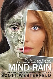 Mind-Rain: Your Favorite Authors on Scott Westerfeld's Uglies Series Mind-Rain: Your Favorite Authors on Scott Westerfeld's Uglies Series