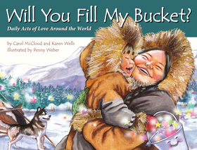 Will You Fill My Bucket? Daily Acts of Love Around the World: Daily Acts of Love Around the World