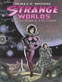Wally Wood: Strange Worlds of Science Fiction Wally Wood: Strange Worlds of Science Fiction