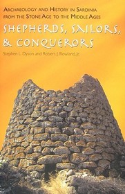 Archaeology and History in Sardinia from the Stone Age to the Middle Ages: Shepherds, Sailors, and Conquerors Archaeology and History in Sardinia from the Stone Age to the Middle Ages: Shepherds, Sailors, and Conquerors