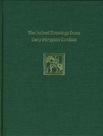 Incised Drawings from Early Phrygian Gordion: Gordion Special Studies IV