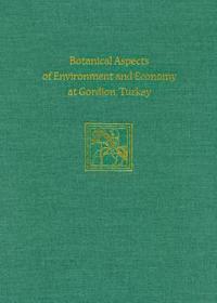 Botanical Aspects of Environment and Economy at Gordion, Turkey