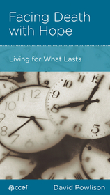 Facing Death with Hope – Living for What Lasts: Living for What Lasts