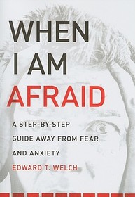 When I Am Afraid – A Step–by–Step Guide Away from Fear and Anxiety: A Step-By-Step Guide Away from Fear and Anxiety