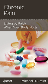 Chronic Pain – Living by Faith When Your Body Hurts: Living by Faith When Your Body Hurts