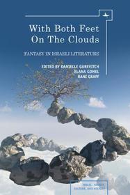With Both Feet on the Clouds: Fantasy in Israeli Literature With Both Feet on the Clouds: Fantasy in Israeli Literature