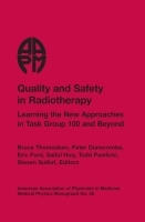 Quality and Safety in Radiotherapy: Learning the New Approaches in Task Group 100 and Beyond Quality and Safety in Radiotherapy: Learning the New Approaches in Task Group 100 and Beyond
