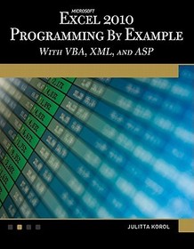 Microsoft? Excel? 2010 Programming By Example with VBA, XML, and ASP: with VBA, XML, and ASP Microsoft? Excel? 2010 Programming By Example with VBA, XML, and ASP: with VBA, XML, and ASP