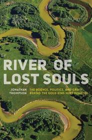 River of Lost Souls: The Science, Politics, and Greed Behind the Gold King Mine Disaster River of Lost Souls: The Science, Politics, and Greed Behind the Gold King Mine Disaster