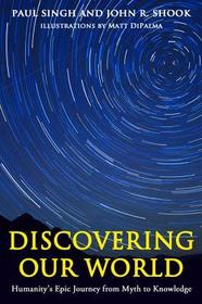 Discovering Our World: Humanity's Epic Journey from Myth to Knowledge