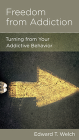 Freedom from Addiction – Turning from Your Addictive Behavior: Turning from Your Addictive Behavior