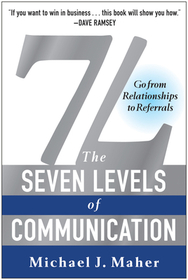 7L: The Seven Levels of Communication: Go from Relationships to Referrals