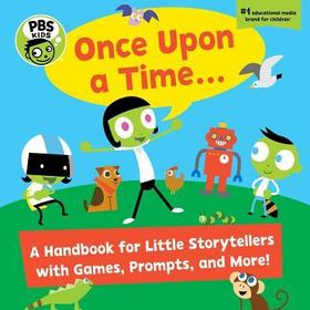 PBS Kids Once Upon a Time. . ., 10: A Handbook for Little Storytellers PBS Kids Once Upon a Time. . ., 10: A Handbook for Little Storytellers