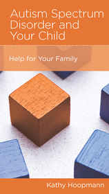 Autism Spectrum Disorder and Your Child – Help for Your Family: Help for Your Family Autism Spectrum Disorder and Your Child – Help for Your Family: Help for Your Family