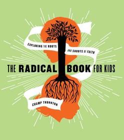 The Radical Book for Kids – Exploring the Roots and Shoots of Faith: Exploring the Roots and Shoots of Faith