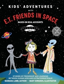 Kids' Adventures With E.T. Friends in Space: Based on Real Accounts Kids' Adventures With E.T. Friends in Space: Based on Real Accounts