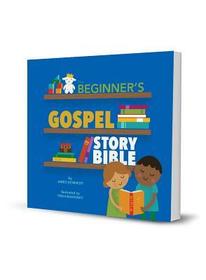 The Beginner`s Gospel Story Bible