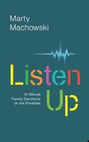 Listen Up – 10–Minute Family Devotions on the Parables: 10-Minute Family Devotions on the Parables