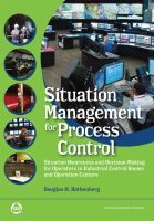 Situation Management for Process Control: Situatio n Awareness and Decision–Making for Operators in I ndustrial Control Rooms and Operation Centers: Decision Making for Operators in Industrial Control Rooms and Operation Centers
