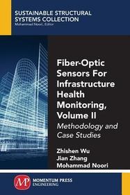 Fiber–Optic Sensors For Infrastructure Health Mo – Methodology and Case Studies: Methodology and Case Studies