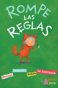 Rompe Las Reglas: Manual Infantil Sobre La Anarquía Rompe Las Reglas: Manual Infantil Sobre La Anarquía