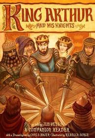 King Arthur and His Knights ? A Companion Reader with a Dramatization: A Companion Reader with a Dramatization King Arthur and His Knights ? A Companion Reader with a Dramatization: A Companion Reader with a Dramatization