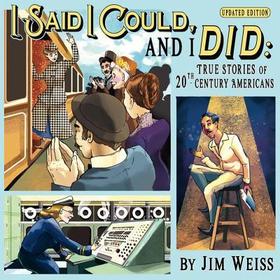 I Said I Could and I Did, Updated Edition – True Stories of 20th–Century Americans: True Stories of 20th-Century Americans I Said I Could and I Did, Updated Edition – True Stories of 20th–Century Americans: True Stories of 20th-Century Americans