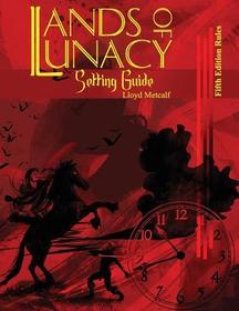 Lands of Lunacy: 5E Setting Guide Lands of Lunacy: 5E Setting Guide