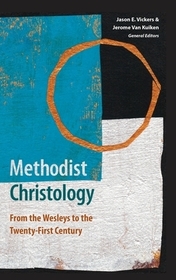 Methodist Christology: From the Wesleys to the Twenty-First Century