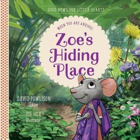 Zoe`s Hiding Place – When You Are Anxious: When You Are Anxious