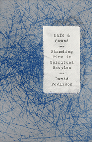 Safe and Sound – Standing Firm in Spiritual Battles: Standing Firm in Spiritual Battles