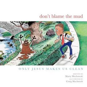 Don`t Blame the Mud – Only Jesus Makes Us Clean: Only Jesus Makes Us Clean