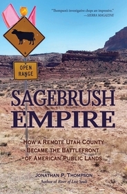 Sagebrush Empire: How a Remote Utah County Became the Battlefront of American Public Lands Sagebrush Empire: How a Remote Utah County Became the Battlefront of American Public Lands